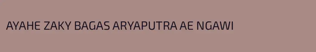 AYAHE ZAKY BAGAS ARYAPUTRA AE NGAWI